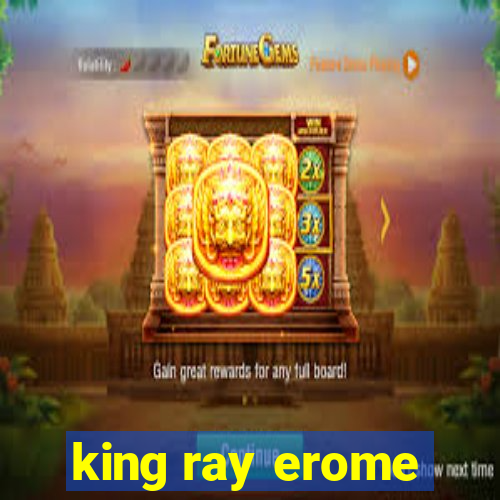 king ray erome